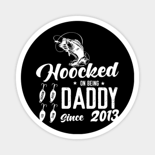 Hooked On Being Daddy Since 2013 Magnet